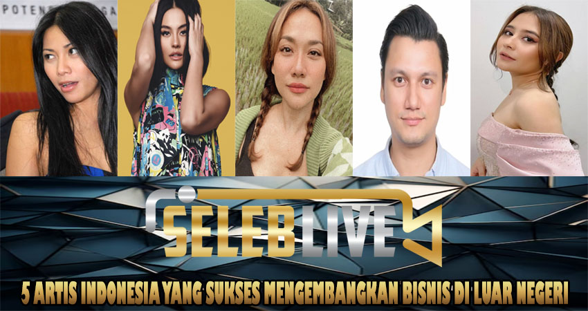 5 Artis Indonesia yang Sukses Mengembangkan Bisnis di Luar Negeri