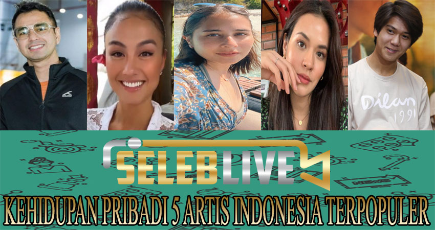 Kehidupan Pribadi 5 Artis Indonesia Terpopuler