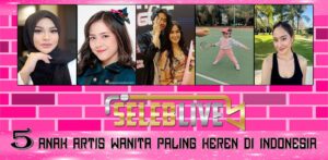 5 Anak Artis Wanita