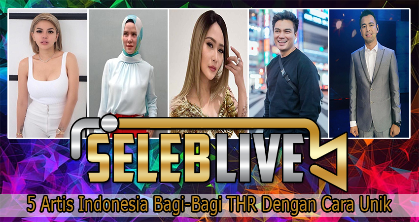 5 Artis Indonesia Bagi-Bagi THR Dengan Cara Unik