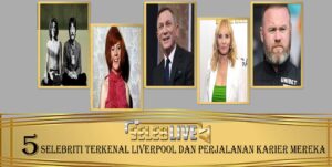 5 Selebriti Terkenal Liverpool