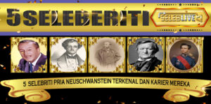 5 Selebriti Pria Neuschwanstein