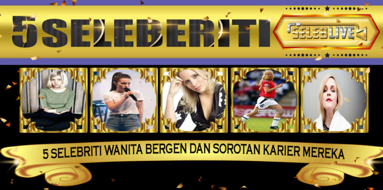 5 Selebriti Wanita Bergen dan Sorotan Karier Mereka