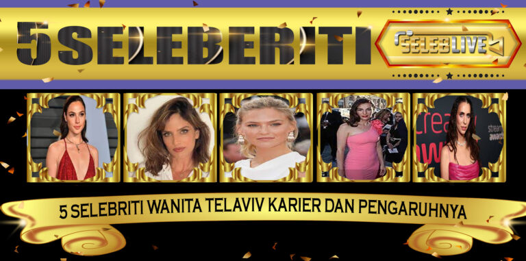 5 Selebriti Wanita TelAviv Karier dan Pengaruhnya