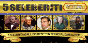 5 Selebriti Asal Liechtenstein