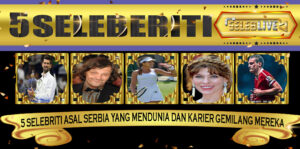 5 Selebriti Asal Serbia