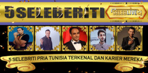 5 Selebriti Pria Tunisia