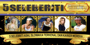 5 Selebriti Asal Slowakia